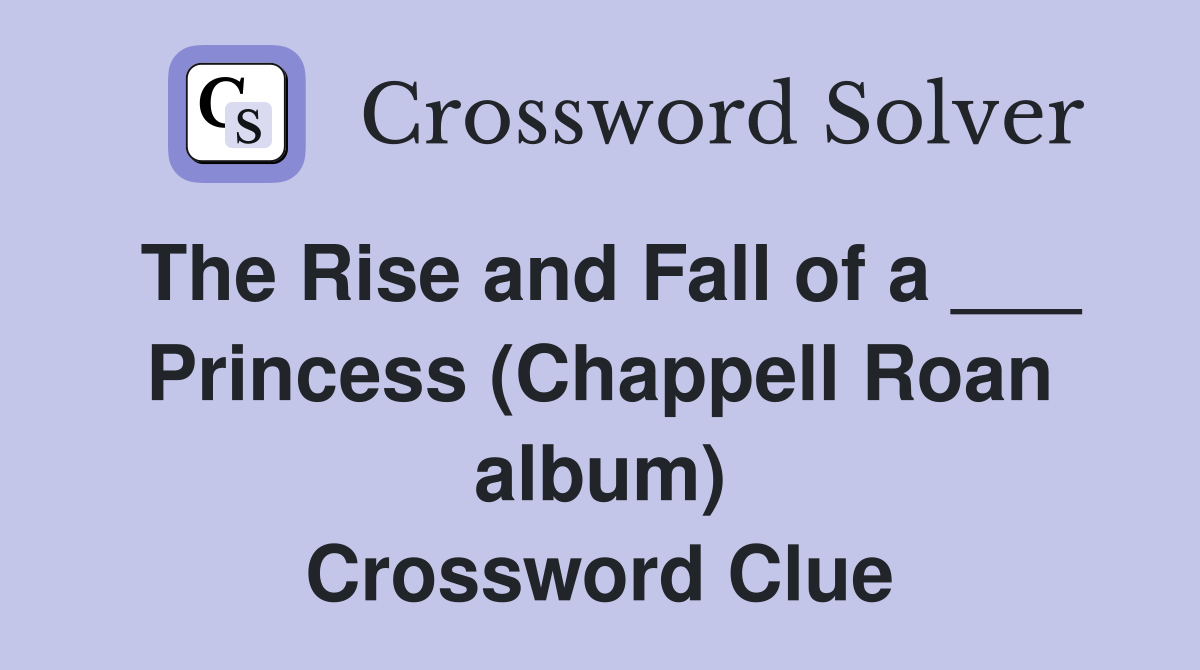 The Rise and Fall of a ___ Princess (Chappell Roan album) Crossword